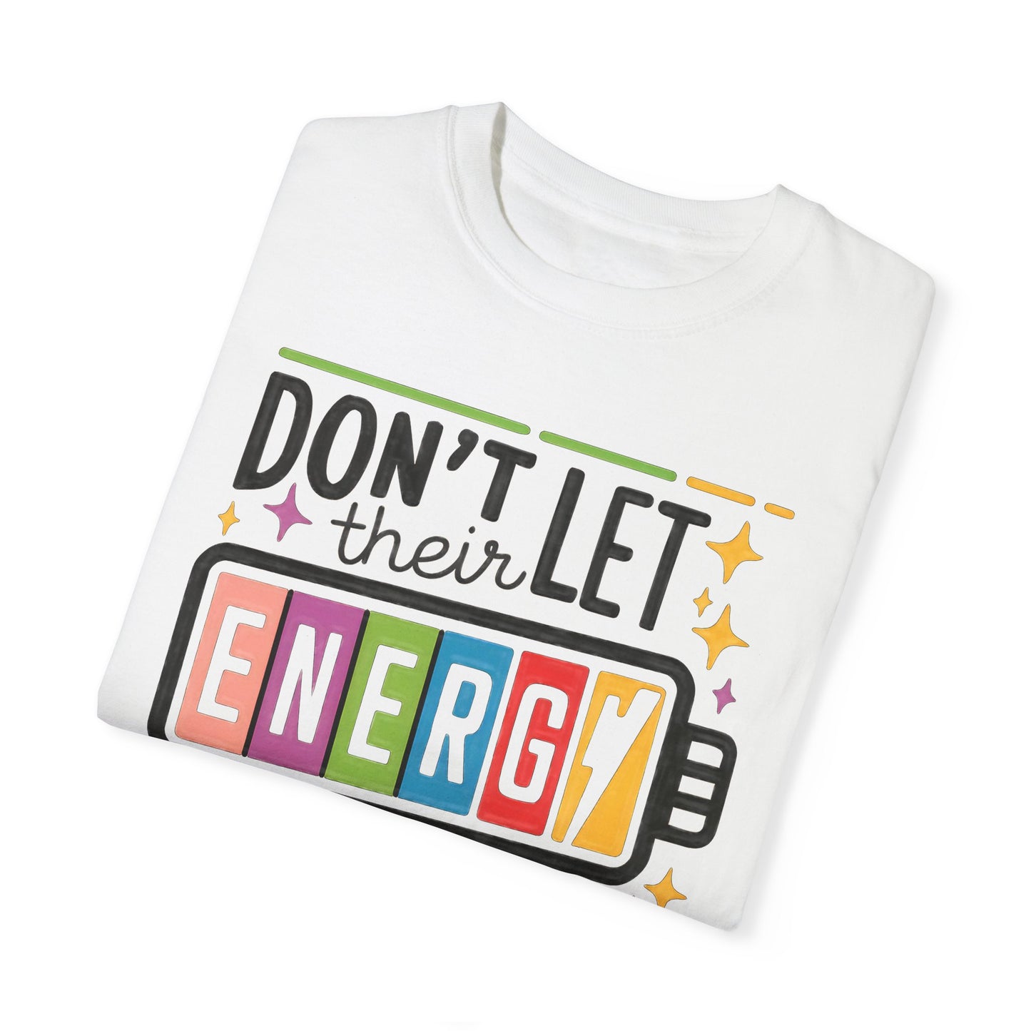 Don't Let Their Energy Change Yours T-shirt