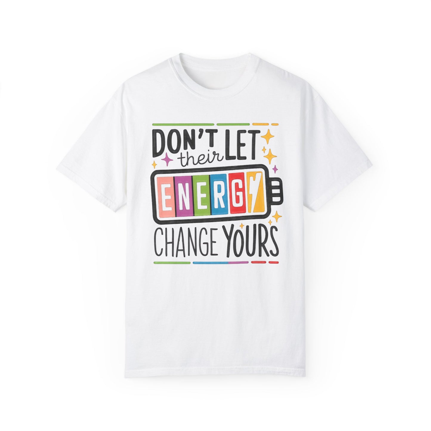 Don't Let Their Energy Change Yours T-shirt